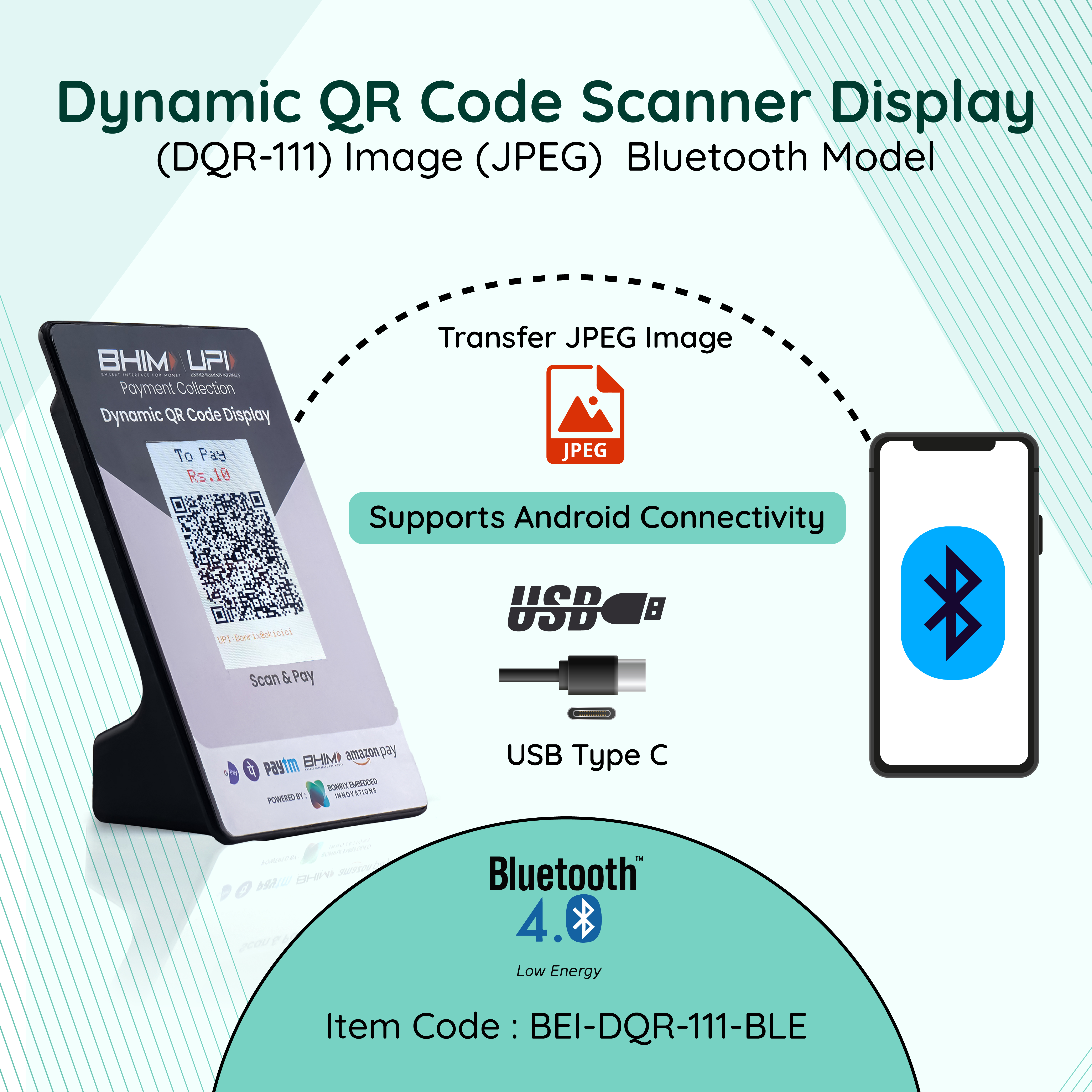 Promotional image for a Dynamic QR Code Scanner Display (DQR-111) JPEG Bluetooth Model. The image features a device displaying a QR code marked 'BHIM UPI' for a transaction of Rs. 10, emphasizing its JPEG image transfer capability. The graphic indicates support for Android connectivity, USB Type C power supply, and Bluetooth 4.0 Low Energy technology. An icon representing JPEG file transfer is also shown alongside a smartphone with a Bluetooth icon. The item code BEI-DQR-111-BLE is provided at the bottom.